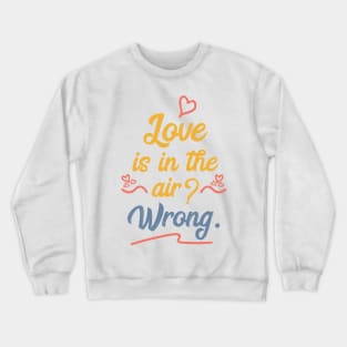 Love Is In The Air Wrong - Memes Crewneck Sweatshirt